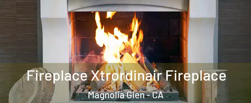 Fireplace Xtrordinair Fireplace Magnolia Glen - CA