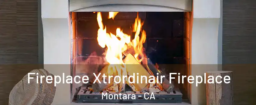 Fireplace Xtrordinair Fireplace Montara - CA