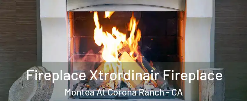 Fireplace Xtrordinair Fireplace Montea At Corona Ranch - CA
