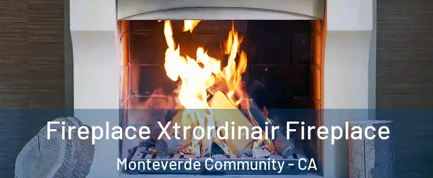 Fireplace Xtrordinair Fireplace Monteverde Community - CA