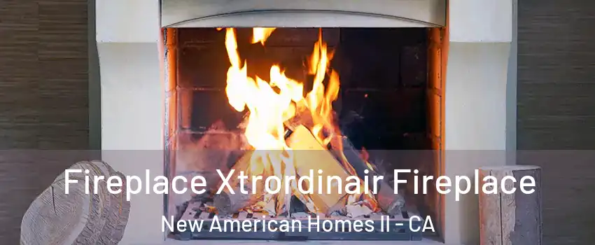 Fireplace Xtrordinair Fireplace New American Homes II - CA