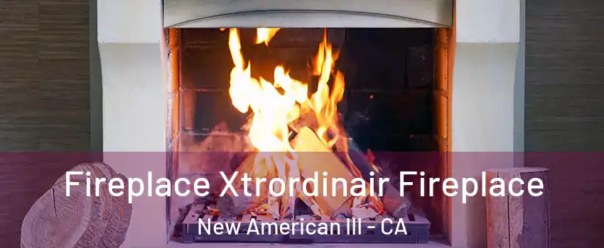 Fireplace Xtrordinair Fireplace New American III - CA