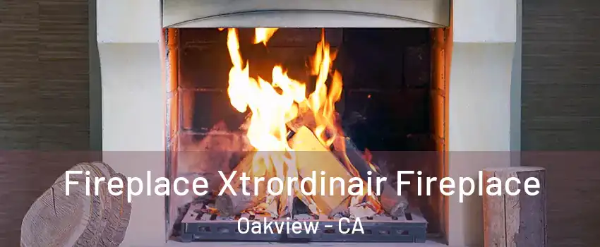 Fireplace Xtrordinair Fireplace Oakview - CA