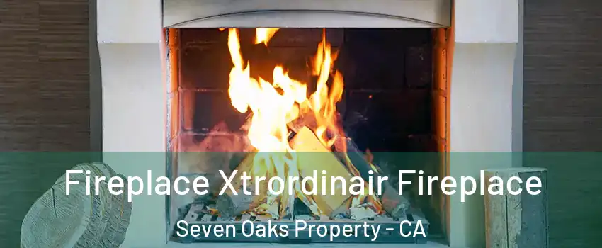 Fireplace Xtrordinair Fireplace Seven Oaks Property - CA