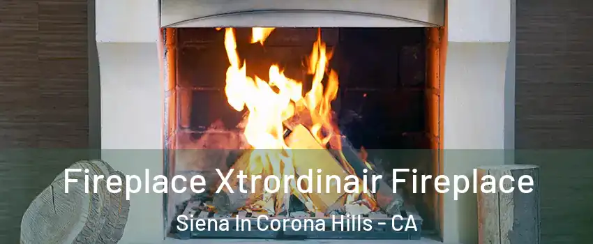 Fireplace Xtrordinair Fireplace Siena In Corona Hills - CA