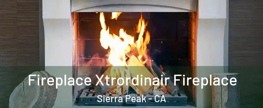 Fireplace Xtrordinair Fireplace Sierra Peak - CA