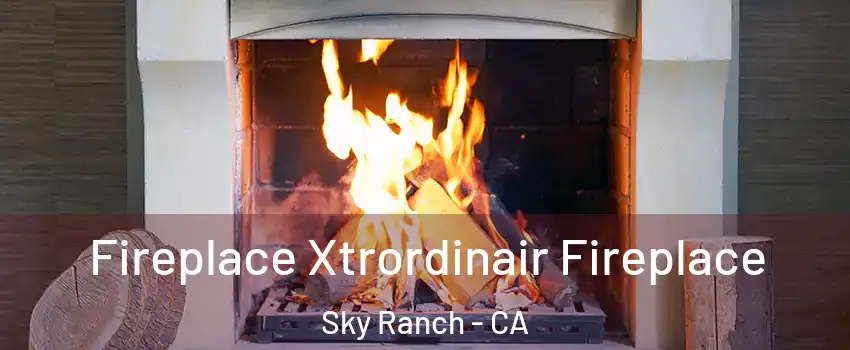 Fireplace Xtrordinair Fireplace Sky Ranch - CA
