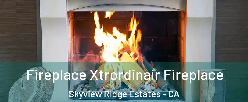 Fireplace Xtrordinair Fireplace Skyview Ridge Estates - CA