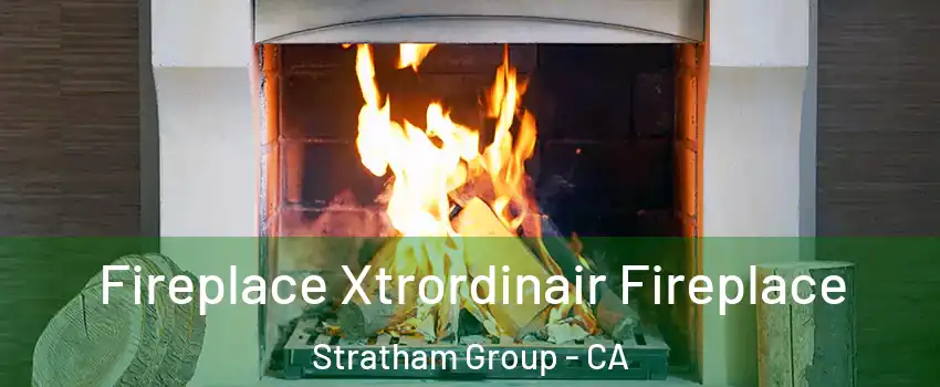 Fireplace Xtrordinair Fireplace Stratham Group - CA