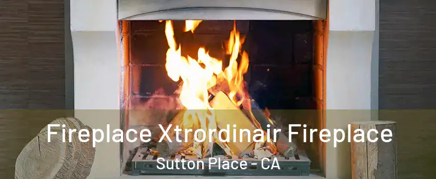 Fireplace Xtrordinair Fireplace Sutton Place - CA