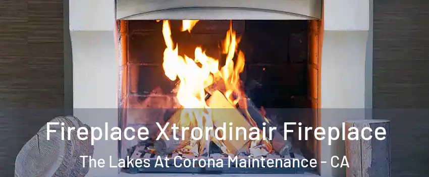 Fireplace Xtrordinair Fireplace The Lakes At Corona Maintenance - CA