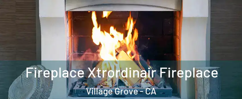 Fireplace Xtrordinair Fireplace Village Grove - CA