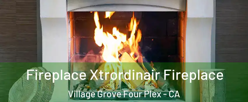 Fireplace Xtrordinair Fireplace Village Grove Four Plex - CA