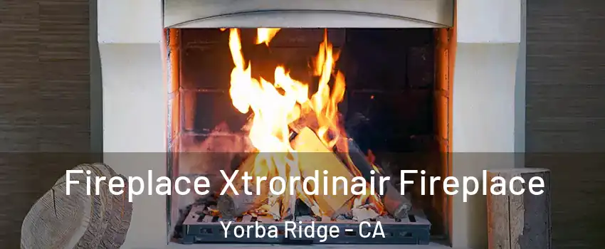 Fireplace Xtrordinair Fireplace Yorba Ridge - CA