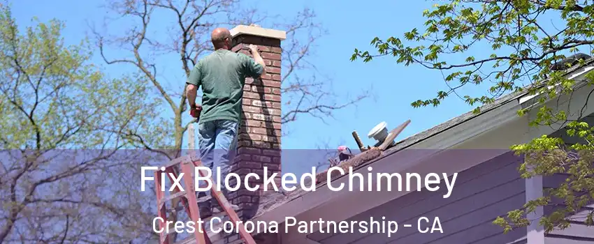 Fix Blocked Chimney Crest Corona Partnership - CA