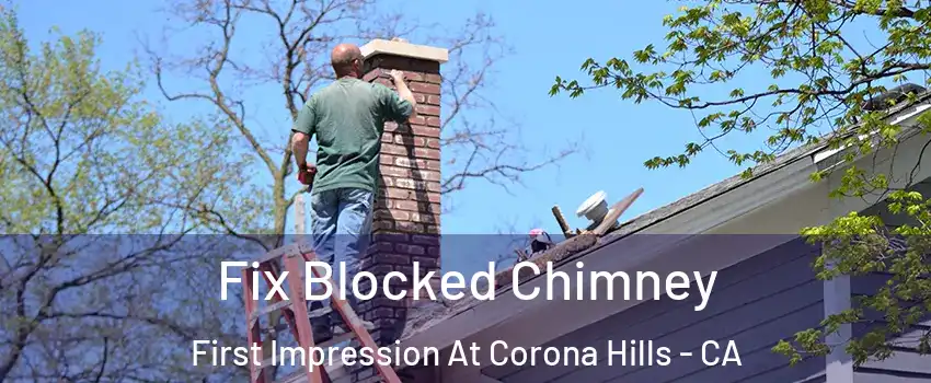 Fix Blocked Chimney First Impression At Corona Hills - CA