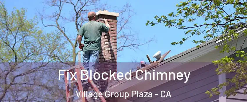 Fix Blocked Chimney Village Group Plaza - CA