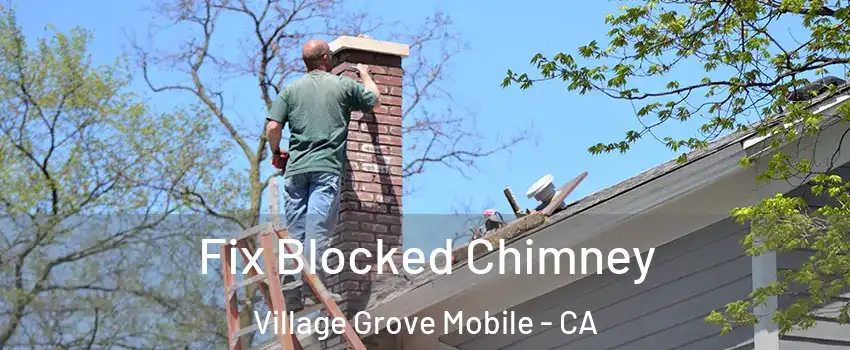Fix Blocked Chimney Village Grove Mobile - CA