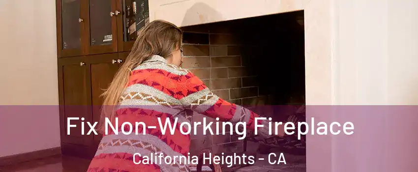 Fix Non-Working Fireplace California Heights - CA
