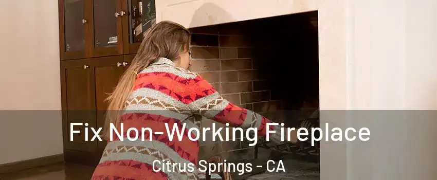Fix Non-Working Fireplace Citrus Springs - CA
