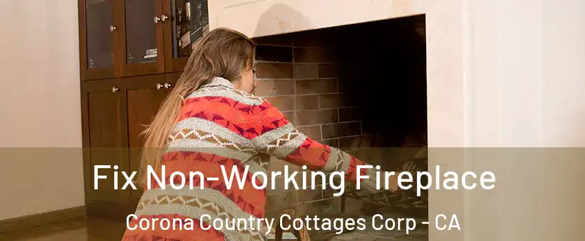 Fix Non-Working Fireplace Corona Country Cottages Corp - CA