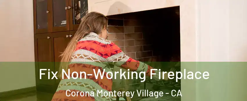 Fix Non-Working Fireplace Corona Monterey Village - CA