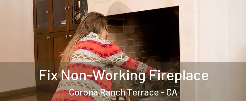Fix Non-Working Fireplace Corona Ranch Terrace - CA