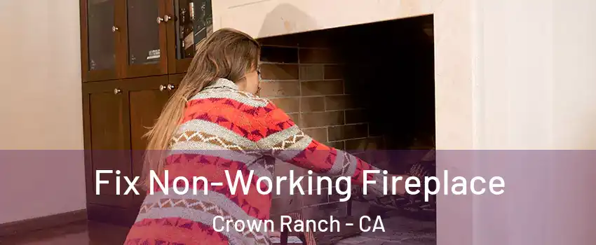 Fix Non-Working Fireplace Crown Ranch - CA