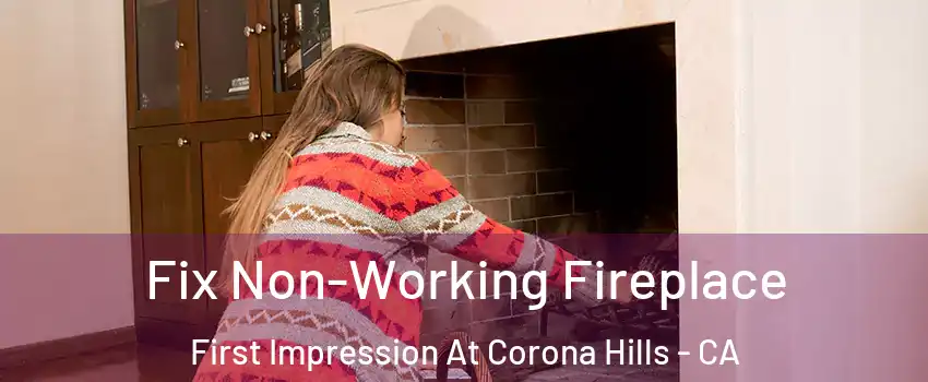 Fix Non-Working Fireplace First Impression At Corona Hills - CA