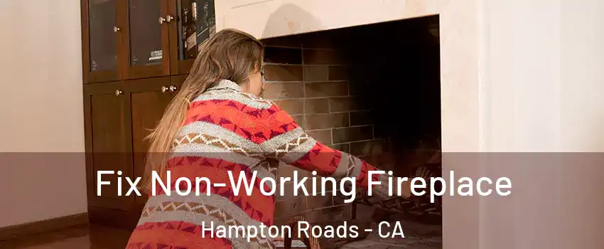 Fix Non-Working Fireplace Hampton Roads - CA