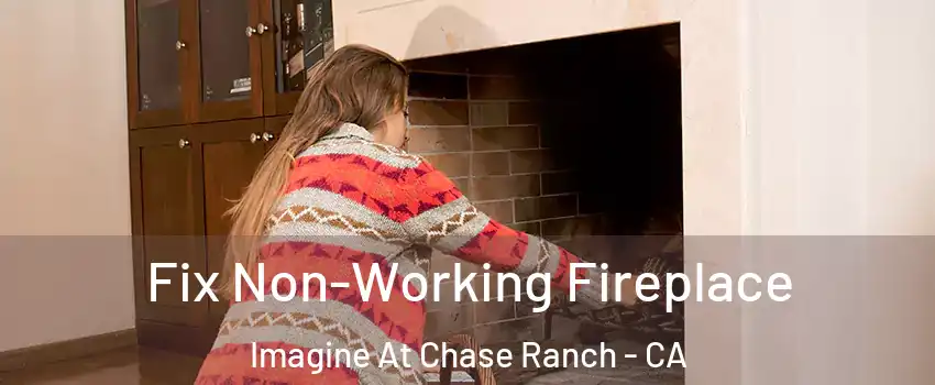 Fix Non-Working Fireplace Imagine At Chase Ranch - CA