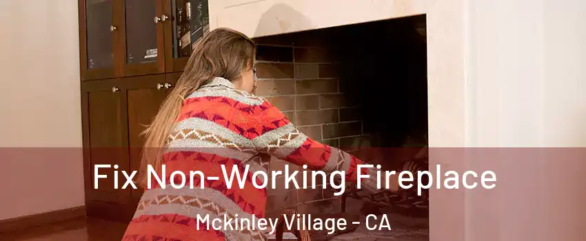 Fix Non-Working Fireplace Mckinley Village - CA