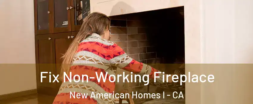Fix Non-Working Fireplace New American Homes I - CA