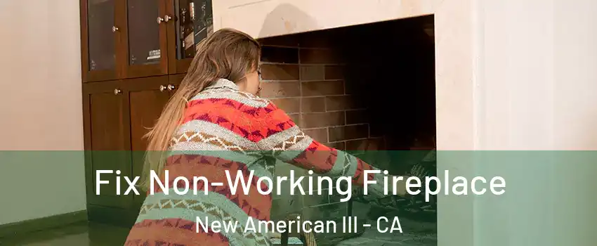 Fix Non-Working Fireplace New American III - CA