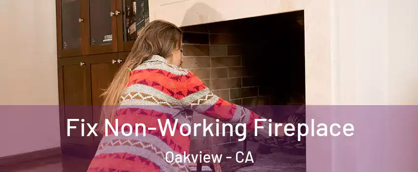 Fix Non-Working Fireplace Oakview - CA