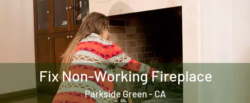 Fix Non-Working Fireplace Parkside Green - CA
