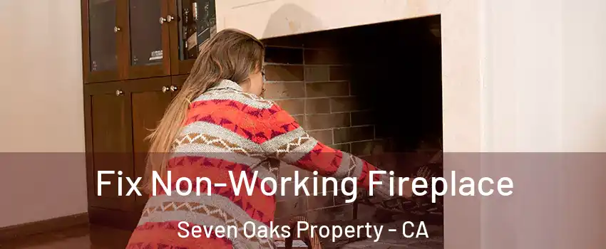 Fix Non-Working Fireplace Seven Oaks Property - CA