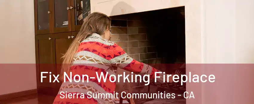 Fix Non-Working Fireplace Sierra Summit Communities - CA