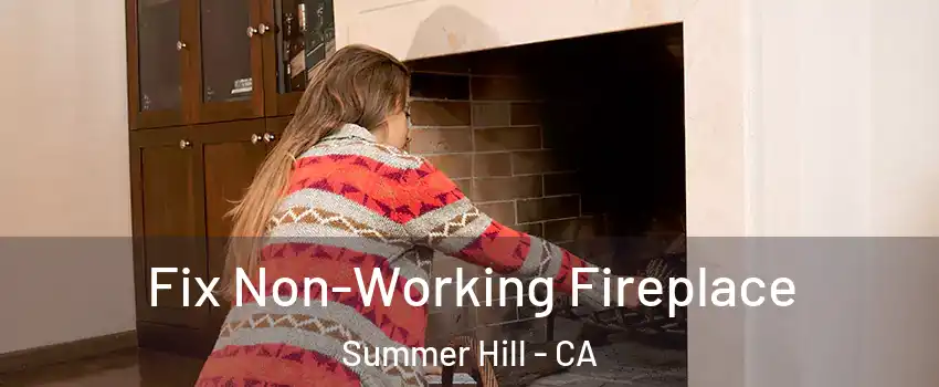 Fix Non-Working Fireplace Summer Hill - CA