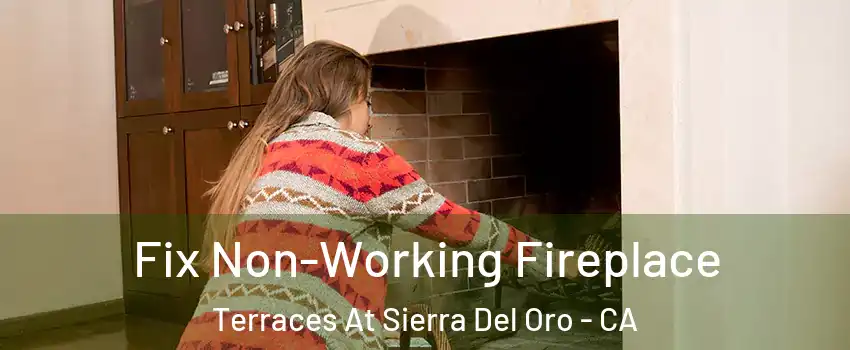 Fix Non-Working Fireplace Terraces At Sierra Del Oro - CA