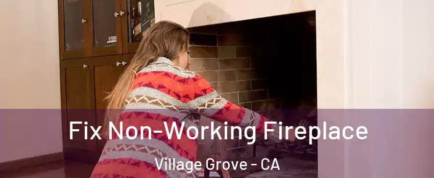 Fix Non-Working Fireplace Village Grove - CA