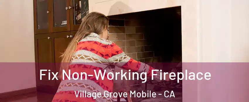 Fix Non-Working Fireplace Village Grove Mobile - CA