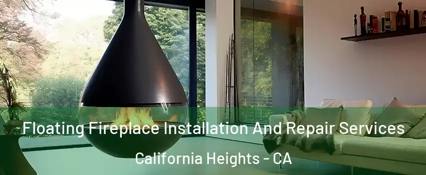 Floating Fireplace Installation And Repair Services California Heights - CA