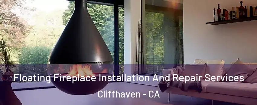 Floating Fireplace Installation And Repair Services Cliffhaven - CA