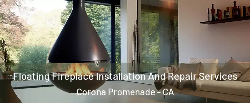 Floating Fireplace Installation And Repair Services Corona Promenade - CA