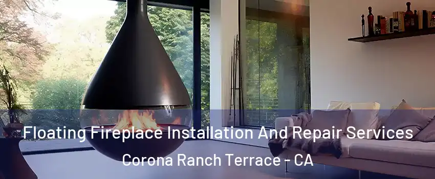 Floating Fireplace Installation And Repair Services Corona Ranch Terrace - CA