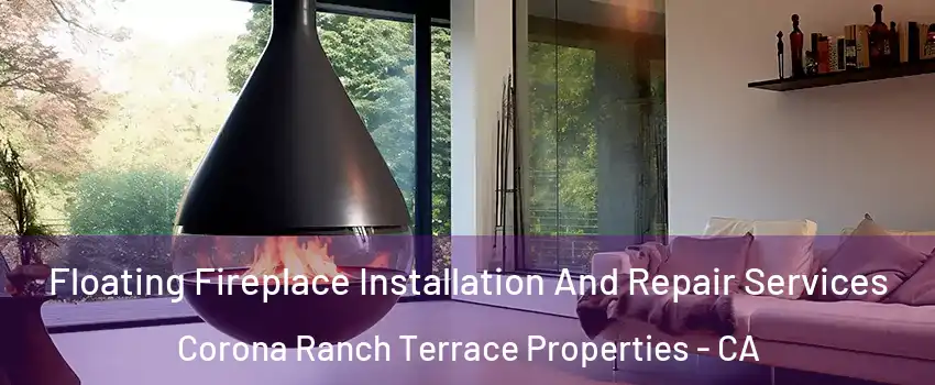 Floating Fireplace Installation And Repair Services Corona Ranch Terrace Properties - CA