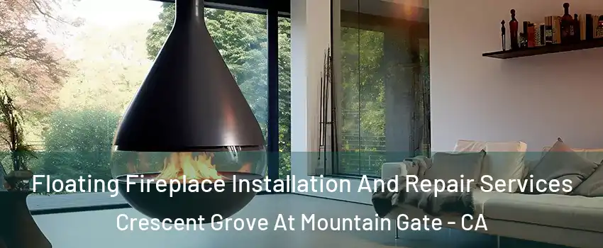 Floating Fireplace Installation And Repair Services Crescent Grove At Mountain Gate - CA
