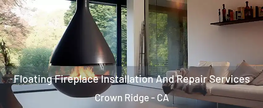 Floating Fireplace Installation And Repair Services Crown Ridge - CA