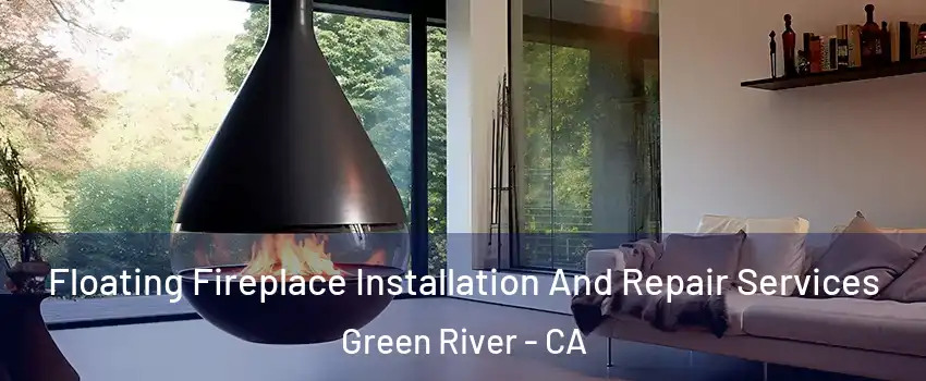 Floating Fireplace Installation And Repair Services Green River - CA